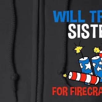 Will Trade Sister For Firecrackers Funny 4th Of July Full Zip Hoodie