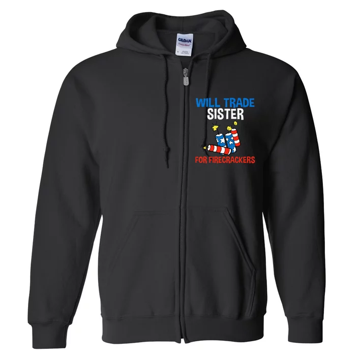 Will Trade Sister For Firecrackers Funny 4th Of July Full Zip Hoodie