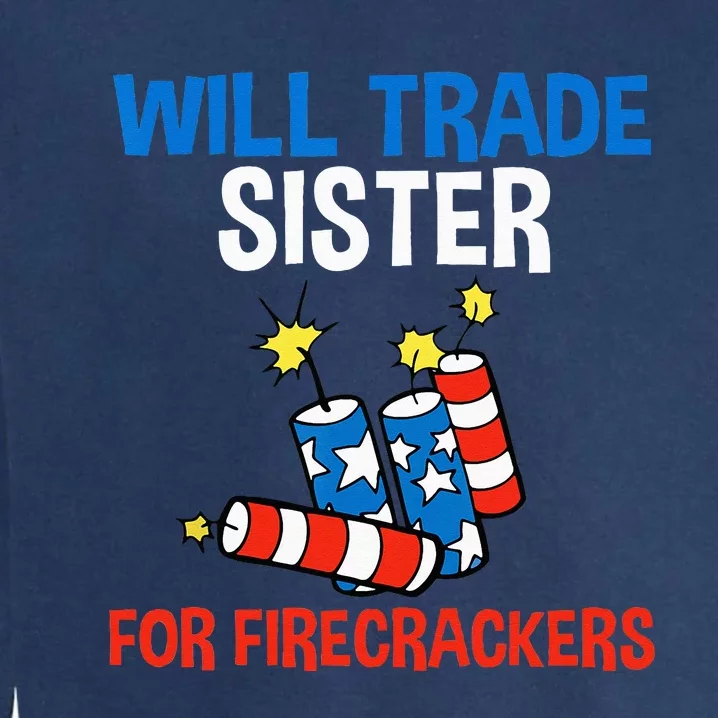 Will Trade Sister For Firecrackers Funny 4th Of July Garment-Dyed Sweatshirt