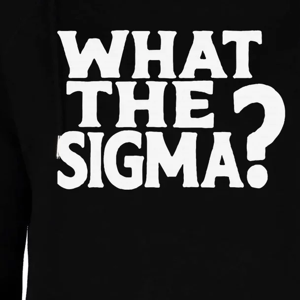 What The Sigma Saying Quote Womens Funnel Neck Pullover Hood