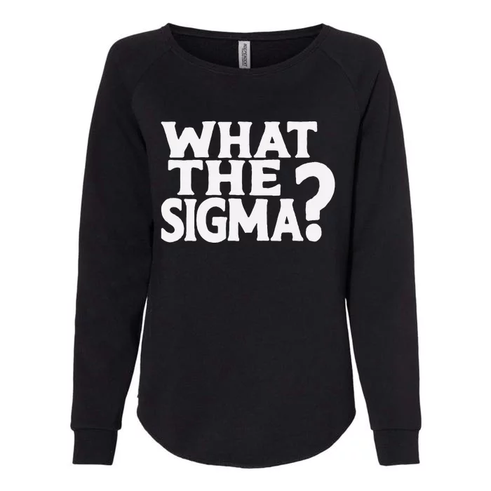 What The Sigma Saying Quote Womens California Wash Sweatshirt