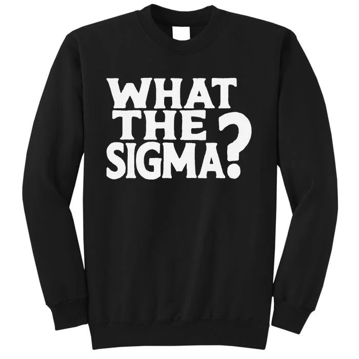 What The Sigma Saying Quote Tall Sweatshirt