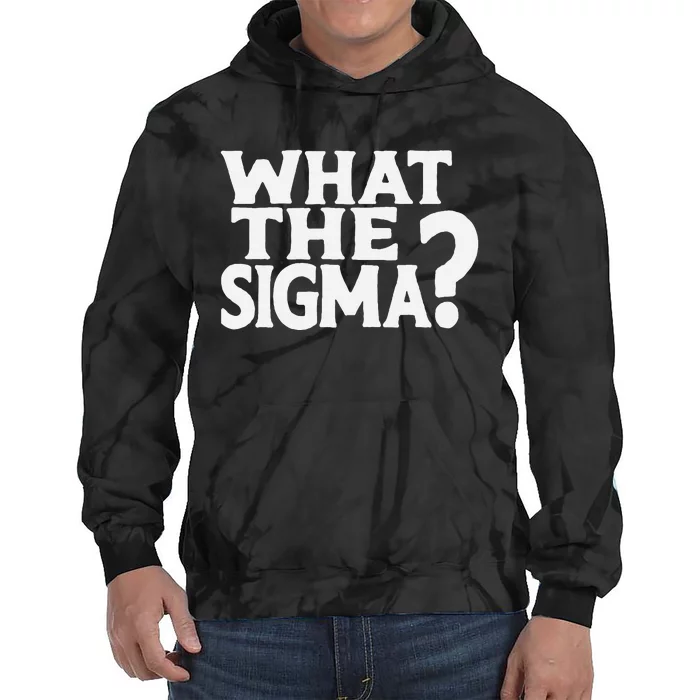 What The Sigma Saying Quote Tie Dye Hoodie