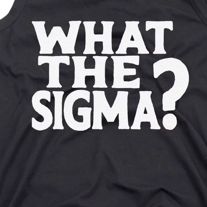 What The Sigma Saying Quote Tank Top