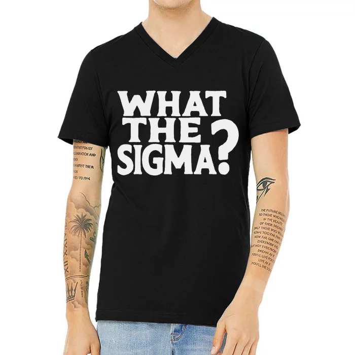 What The Sigma Funny Teens Meme Saying Quote V-Neck T-Shirt