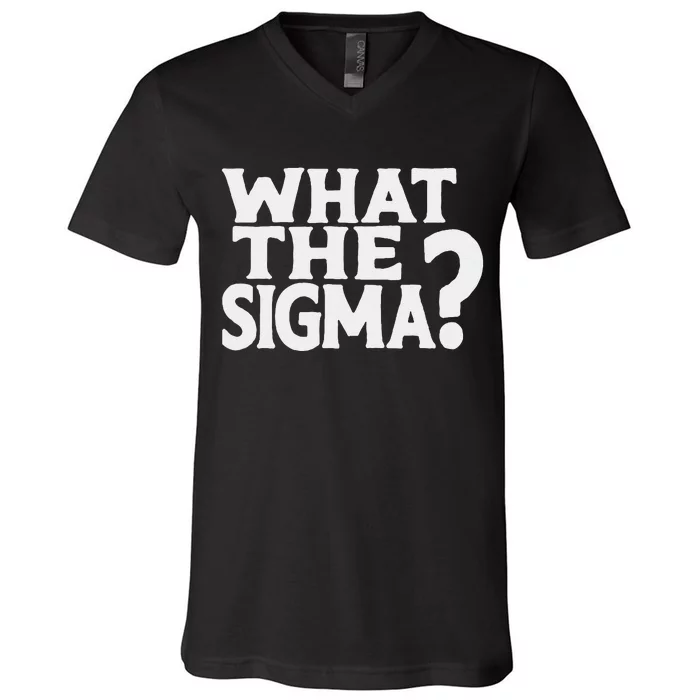 What The Sigma Funny Teens Meme Saying Quote V-Neck T-Shirt