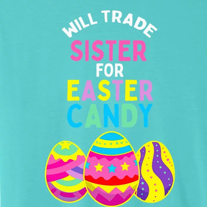 Will Trade Sister For Easter Candy Eggs ChromaSoft Performance T-Shirt