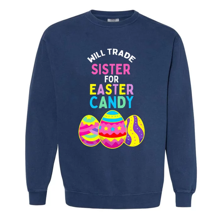 Will Trade Sister For Easter Candy Eggs Garment-Dyed Sweatshirt