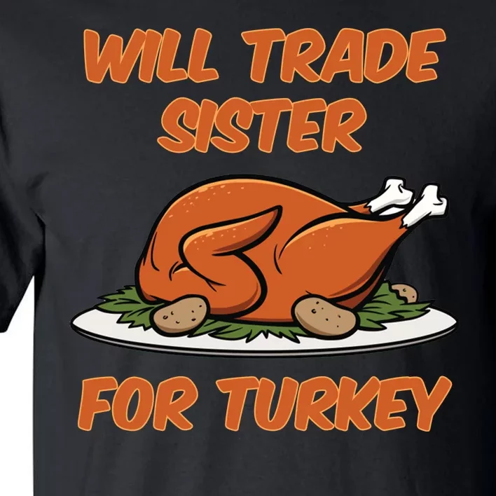 Will Trade Sister For Turkey Funny Thanksgiving Matching Family Tall T-Shirt