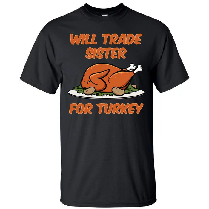 Will Trade Sister For Turkey Funny Thanksgiving Matching Family Tall T-Shirt