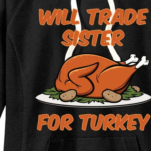 Will Trade Sister For Turkey Funny Thanksgiving Matching Family Women's Fleece Hoodie