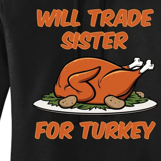 Will Trade Sister For Turkey Funny Thanksgiving Matching Family Women's Pullover Hoodie