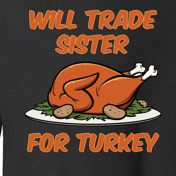 Will Trade Sister For Turkey Funny Thanksgiving Matching Family Toddler Sweatshirt