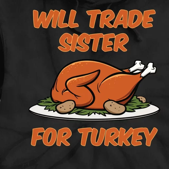 Will Trade Sister For Turkey Funny Thanksgiving Matching Family Tie Dye Hoodie