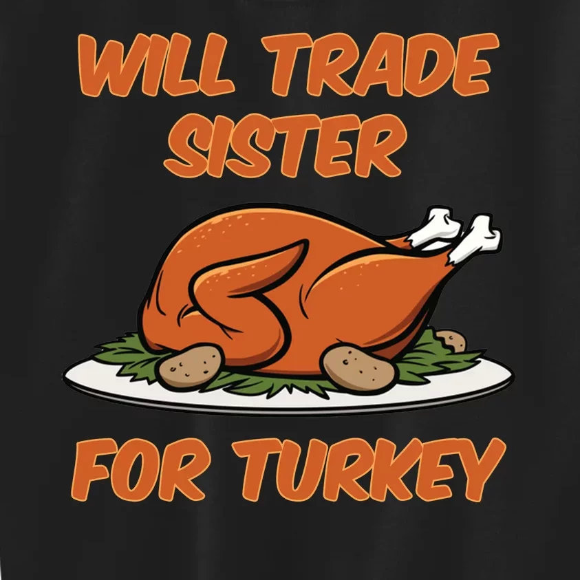 Will Trade Sister For Turkey Funny Thanksgiving Matching Family Kids Sweatshirt