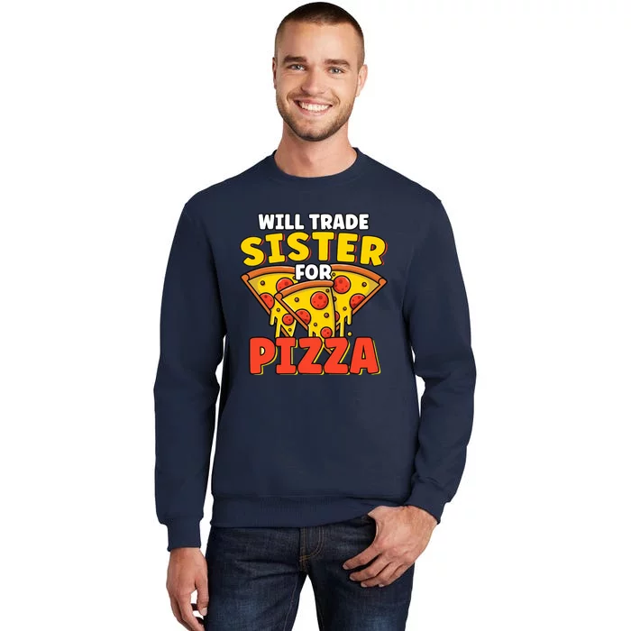 Will Trade Sister For Pizza Funny Tall Sweatshirt