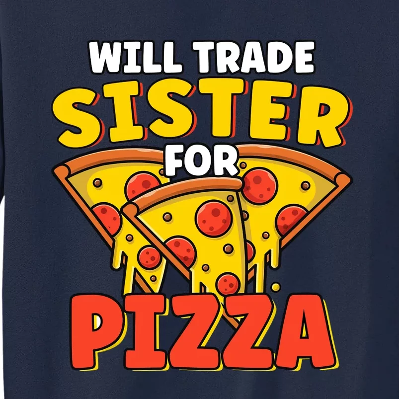 Will Trade Sister For Pizza Funny Tall Sweatshirt