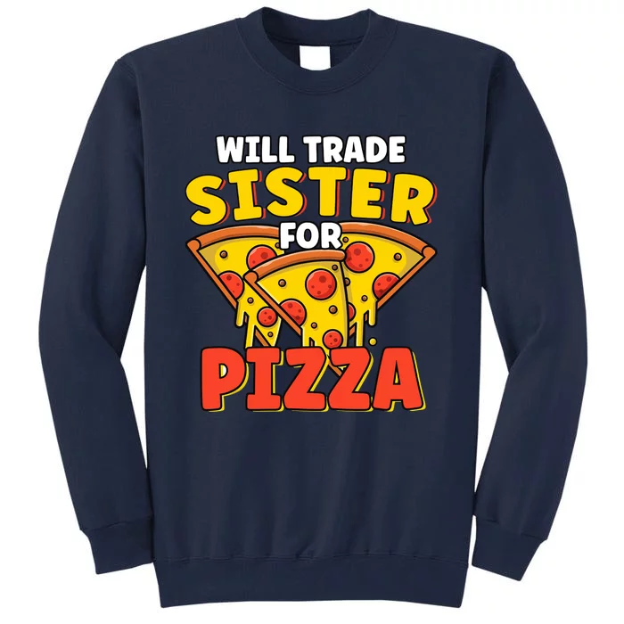 Will Trade Sister For Pizza Funny Tall Sweatshirt