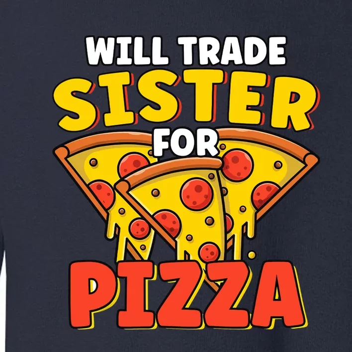 Will Trade Sister For Pizza Funny Toddler Sweatshirt