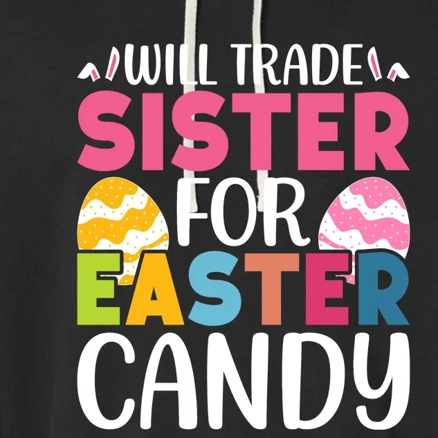 Will Trade Sister For Easter Candy Eggs Cute Easter Family Garment-Dyed Fleece Hoodie