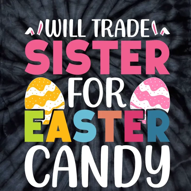 Will Trade Sister For Easter Candy Eggs Cute Easter Family Tie-Dye T-Shirt