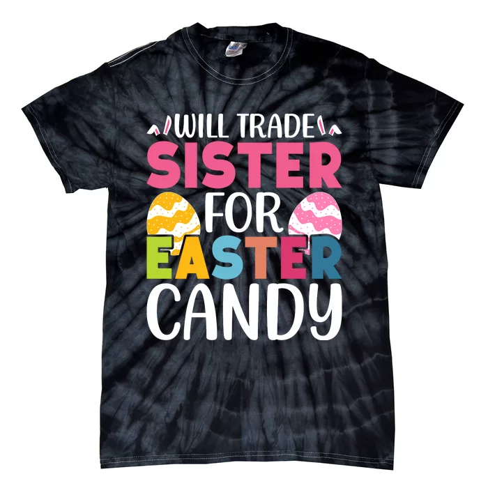 Will Trade Sister For Easter Candy Eggs Cute Easter Family Tie-Dye T-Shirt