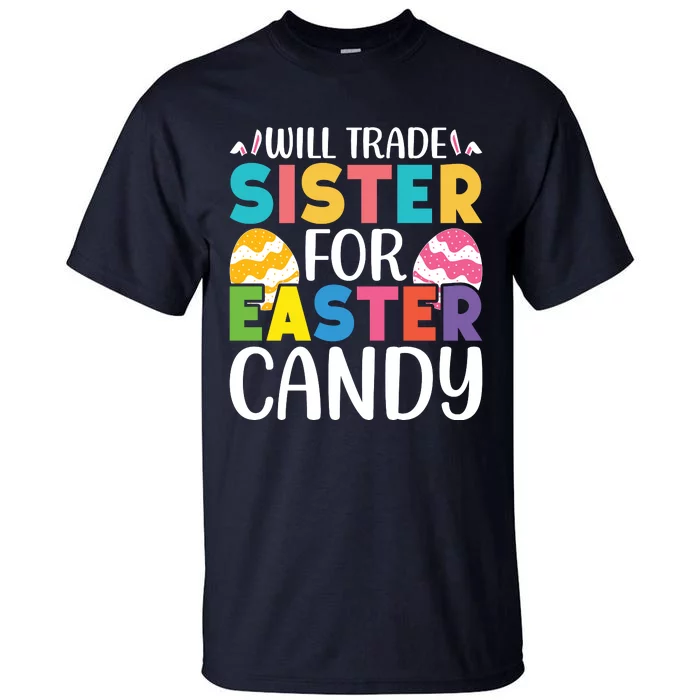 Will Trade Sister For Easter Candy Eggs Cute Easter Family Tall T-Shirt