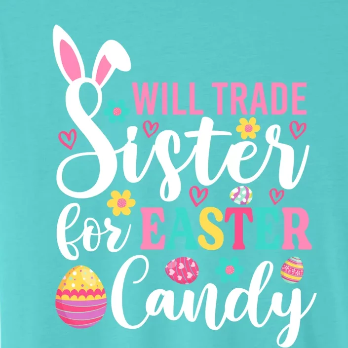 Will Trade Sister For Easter Candy Great Gift Easter Day Gift ChromaSoft Performance T-Shirt