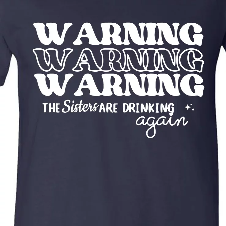 Warning The Sisters Are Drinking Again V-Neck T-Shirt