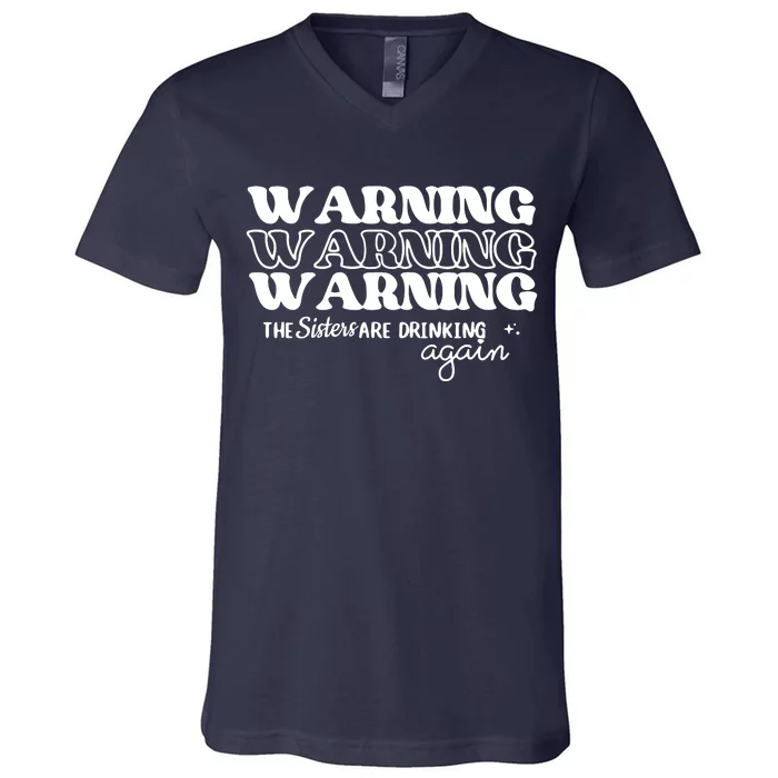 Warning The Sisters Are Drinking Again V-Neck T-Shirt