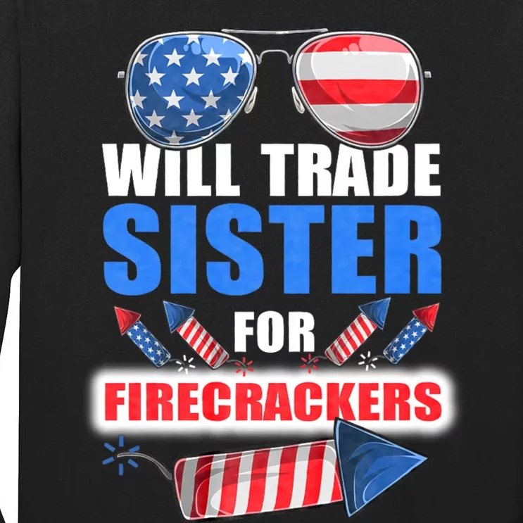 Will Trade Sister For Firecrackers Funny 4th Of July Tall Long Sleeve T-Shirt