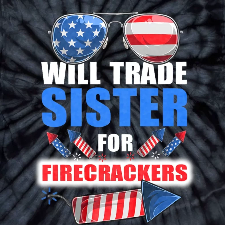 Will Trade Sister For Firecrackers Funny 4th Of July Tie-Dye T-Shirt