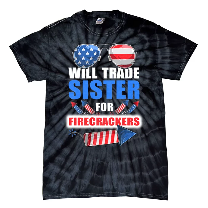 Will Trade Sister For Firecrackers Funny 4th Of July Tie-Dye T-Shirt