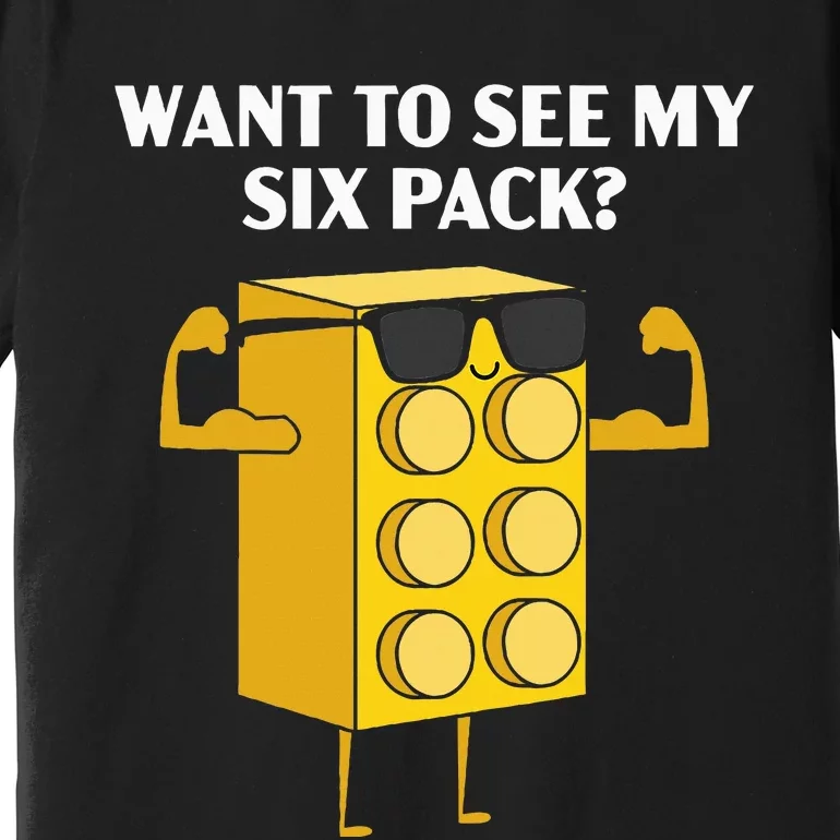 Want To See My Six Pack Bricks Lover Master Builder Premium T-Shirt