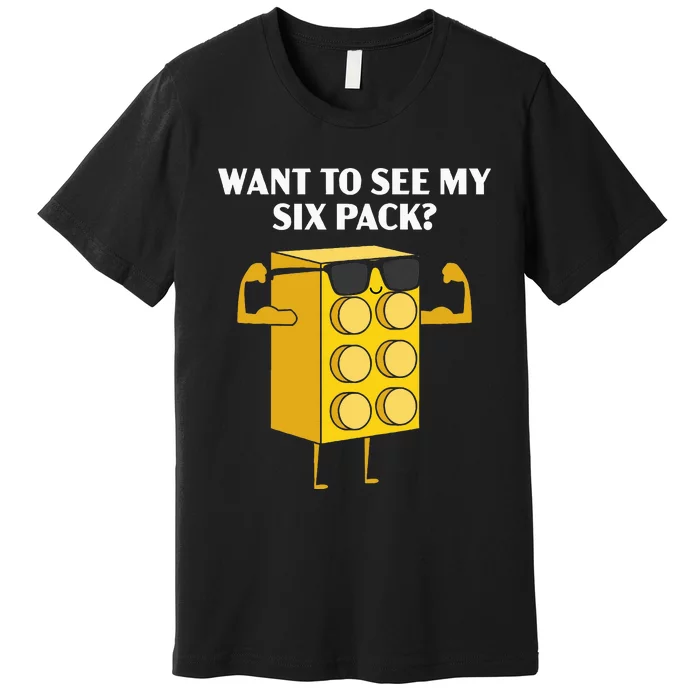 Want To See My Six Pack Bricks Lover Master Builder Premium T-Shirt