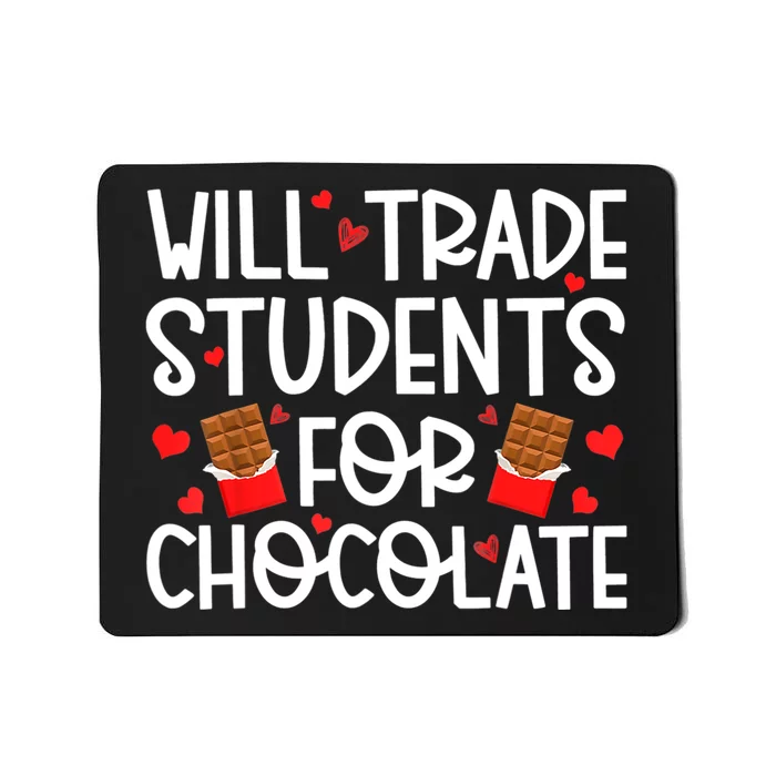 Will Trade Students For Chocolate Teacher Valentines Day Mousepad