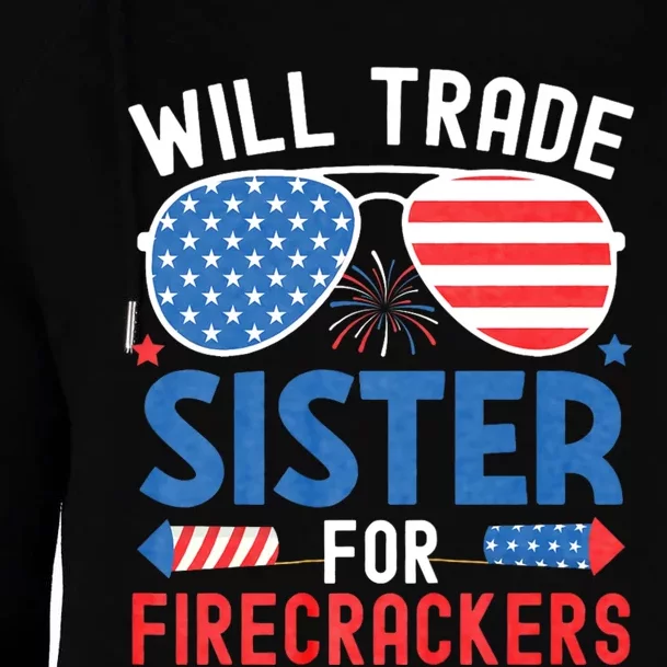 Will Trade Sister For Firecrackers Funny 4th Of July Womens Funnel Neck Pullover Hood