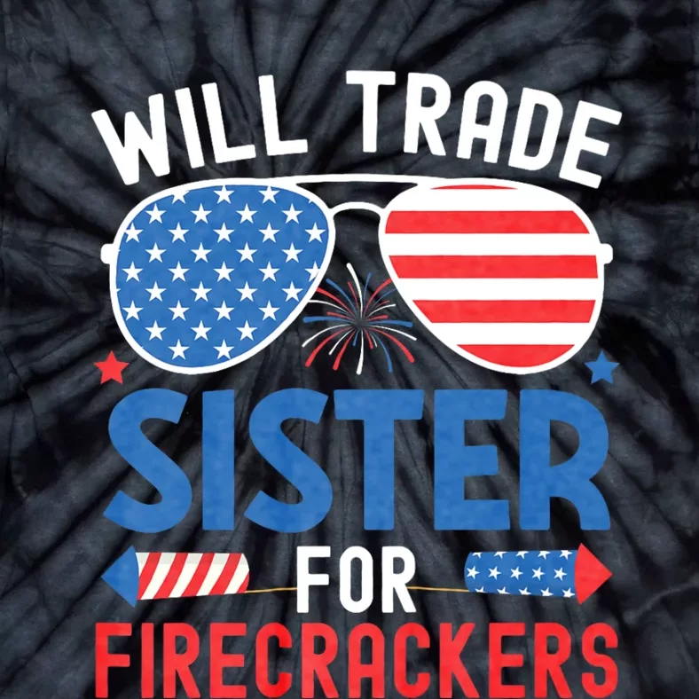 Will Trade Sister For Firecrackers Funny 4th Of July Tie-Dye T-Shirt