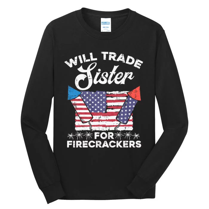 Will Trade Sister For Firecrackers Funny 4th Of July Tall Long Sleeve T-Shirt