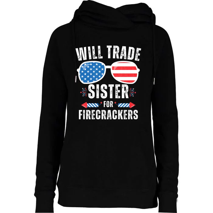 Will Trade Sister For Firecrackers Funny 4th Of July Womens Funnel Neck Pullover Hood