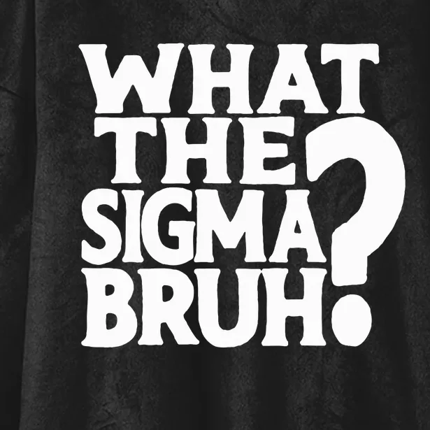 What The Sigma Bruh Funny Ns Meme Saying Quote Hooded Wearable Blanket