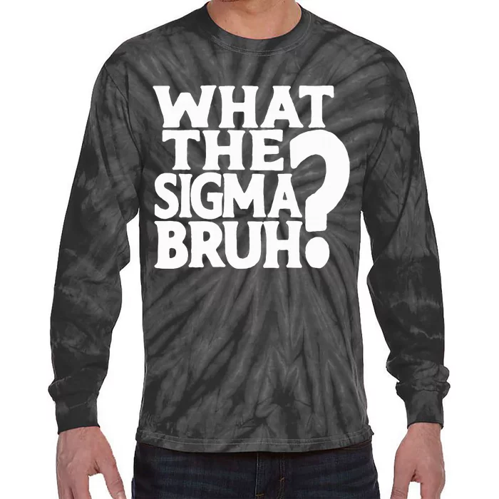 What The Sigma Bruh Funny Ns Meme Saying Quote Tie-Dye Long Sleeve Shirt