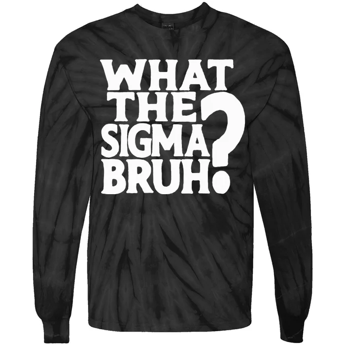 What The Sigma Bruh Funny Ns Meme Saying Quote Tie-Dye Long Sleeve Shirt