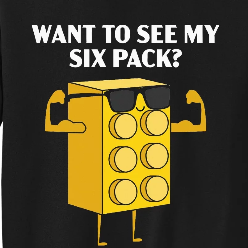 Want To See My Six Pack Bricks Lover Master Builder Tall Sweatshirt