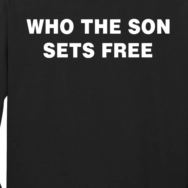 Who The Son Sets Free Free Indeed Bold New Tall Long Sleeve T-Shirt