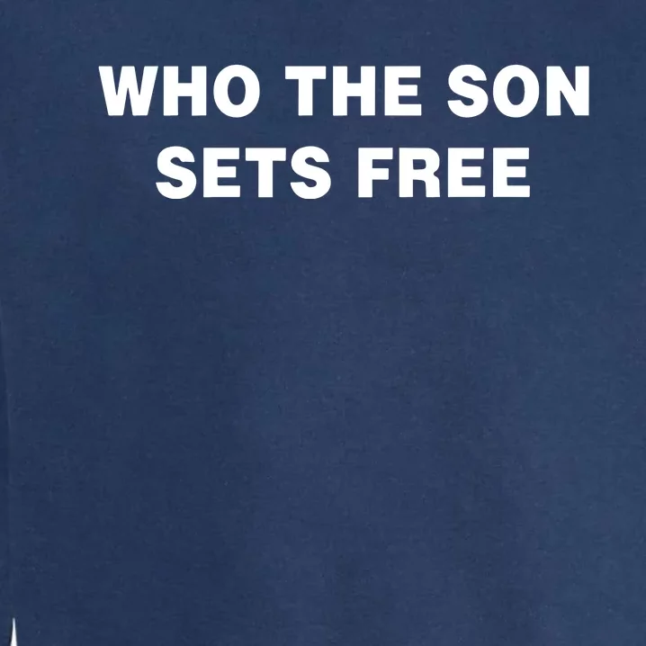 Who The Son Sets Free Free Indeed Bold New Garment-Dyed Sweatshirt