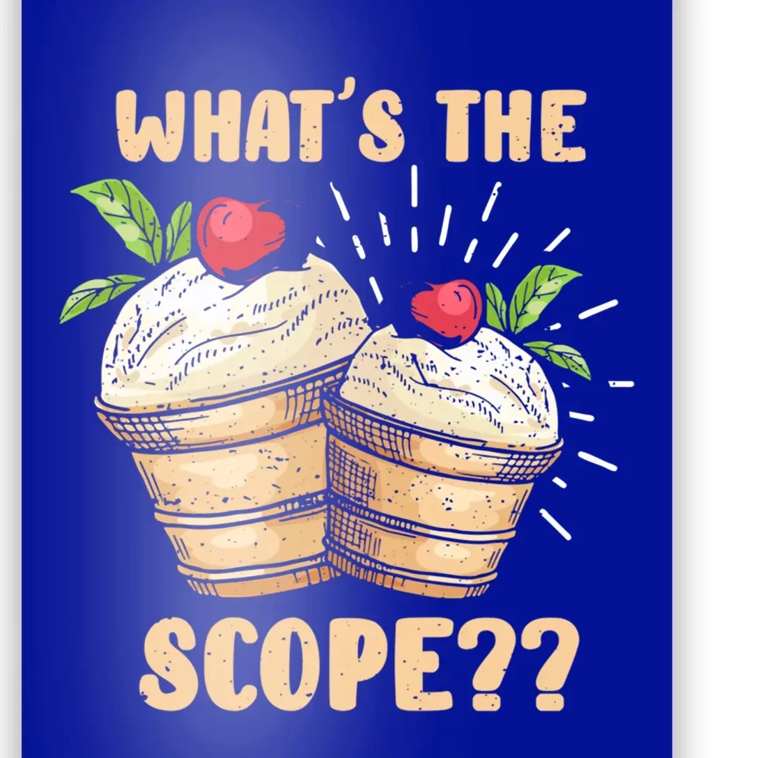 What's The Scope Funny Ice Cream Gift Poster