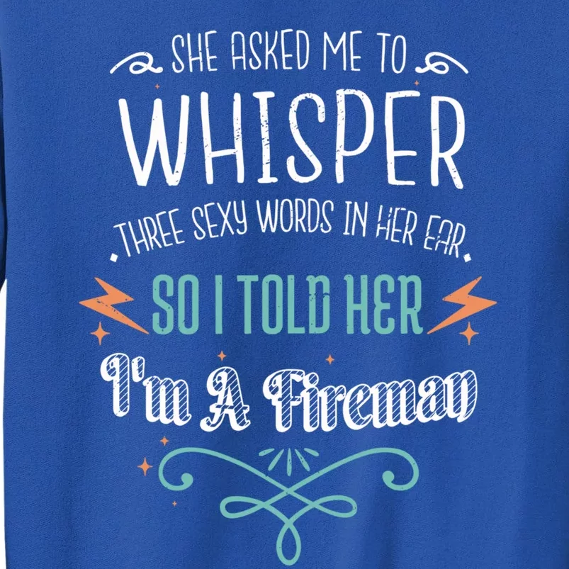 Whisper Three Sexy Words I'm A Fire Valentines Day Funny Gift Funny Gift Tall Sweatshirt