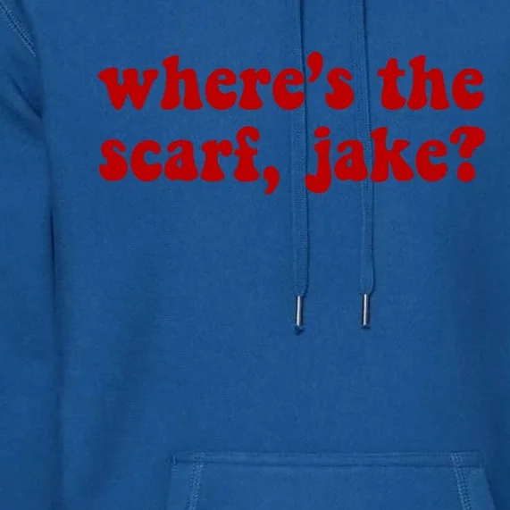 Wheres The Scarf Jake? Cute Gift Premium Hoodie