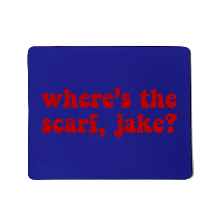 Wheres The Scarf Jake? Cute Gift Mousepad